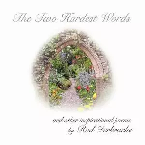 The Two Hardest Words: A collection of inspirational poems
