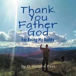 Thank You Father God - For Being My Daddy
