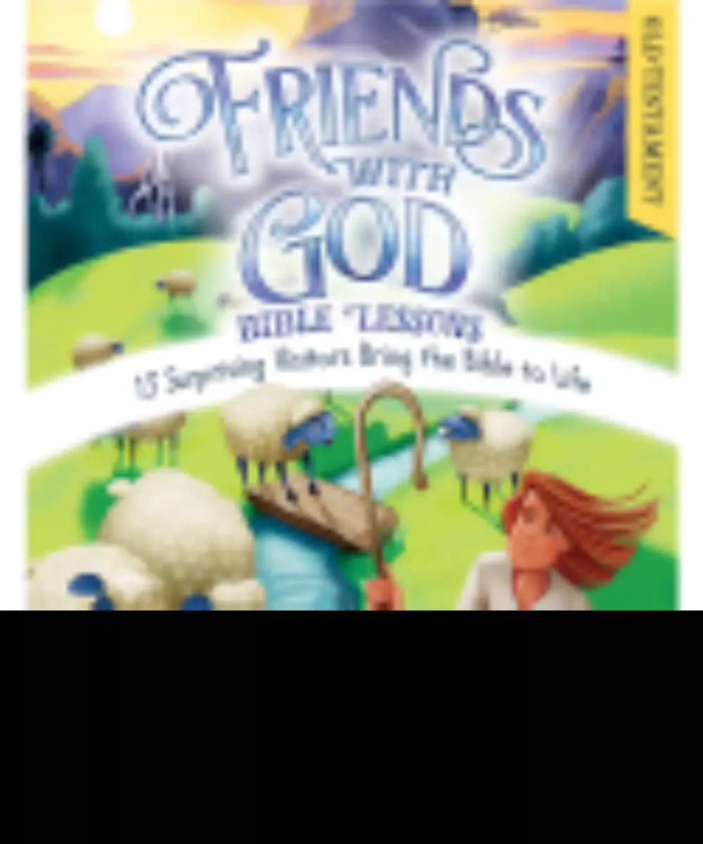 Friends with God Bible Lessons (Old Testament): 13 Surprising Vistors Bring the Bible to Life
