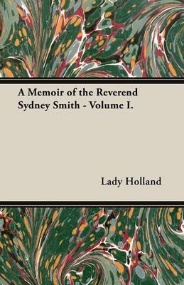 A Memoir of the Reverend Sydney Smith - Volume I. A Memoir of the Reverend Sydney Smith - Volume I.