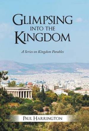 Glimpsing Into the Kingdom - A Series on Kingdom Parables