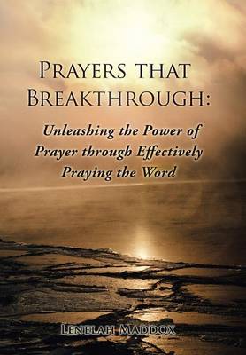 Prayers That Breakthrough: Unleashing the Power of Prayer Through Effectively Praying the Word Prayers That Breakthrough: Unleashing the Power of Prayer Through Effectively Praying the Word