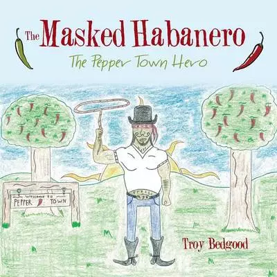 The Masked Habanero: The Pepper Town Hero