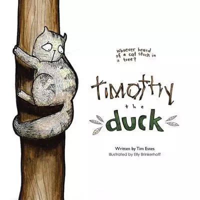 Timothy the Duck: Who Has Ever Heard of a Cat Stuck in a Tree?