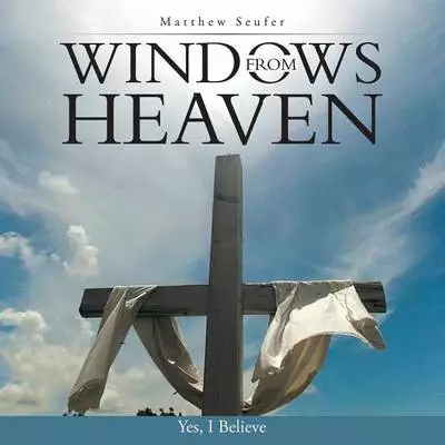 Windows from Heaven: Yes, I Believe