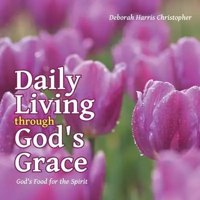 Daily Living Through God's Grace: God's Food for the Spirit