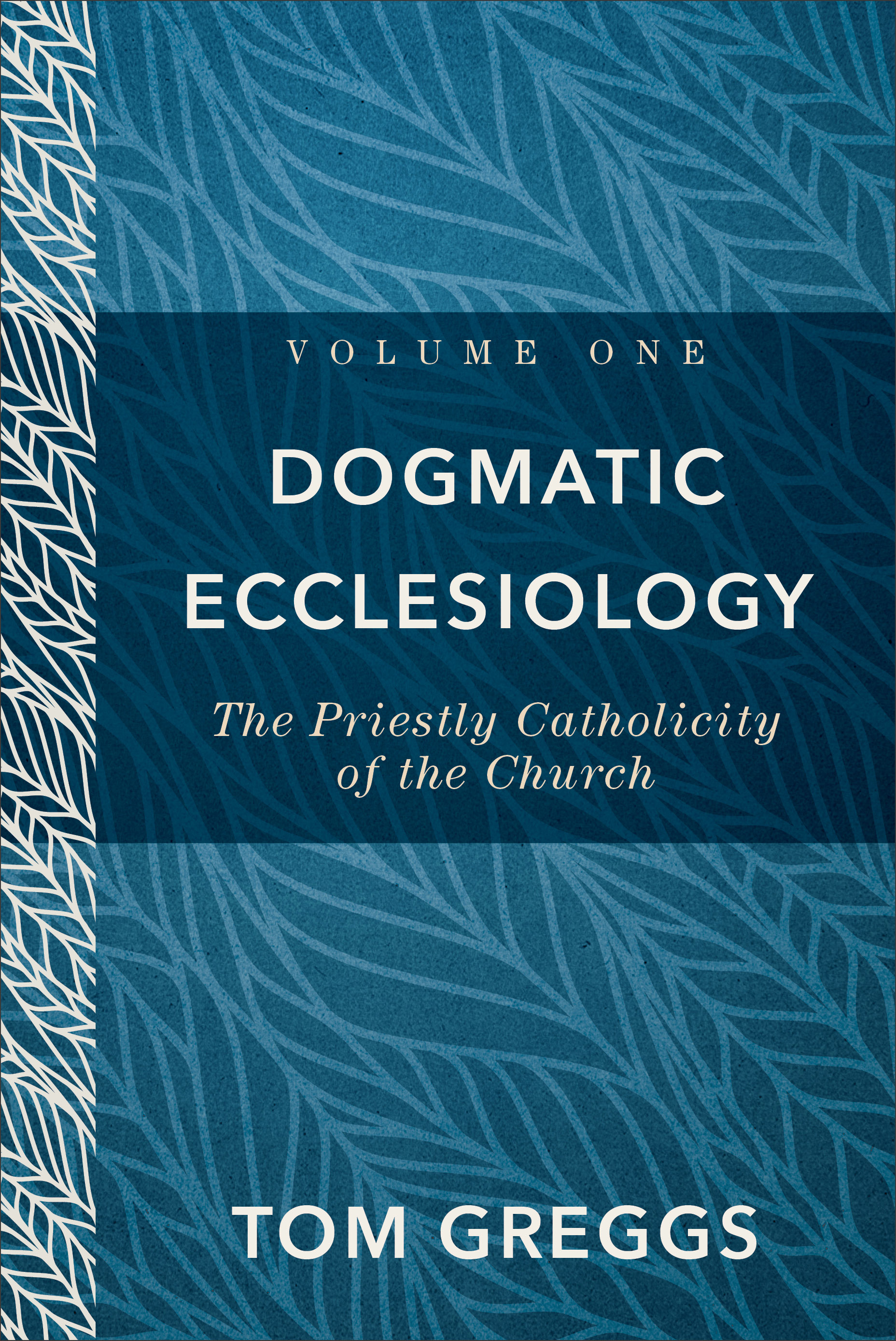 Dogmatic Ecclesiology : Volume 1