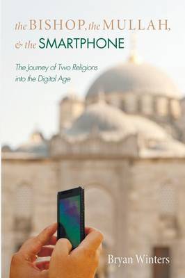 The Bishop, the Mullah, and the Smartphone The Bishop, the Mullah, and the Smartphone