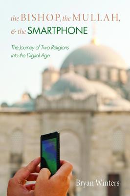 The Bishop, the Mullah, and the Smartphone The Bishop, the Mullah, and the Smartphone