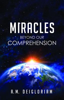 Miracles Beyond Our Comprehension Miracles Beyond Our Comprehension
