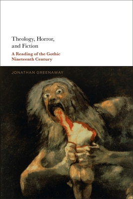 Theology Horror and Fiction A Reading of the Gothic Nineteenth Centu