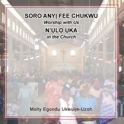 Soro Any? Fee Chukwu n'?l? ?ka (Worship with Us in the Church)