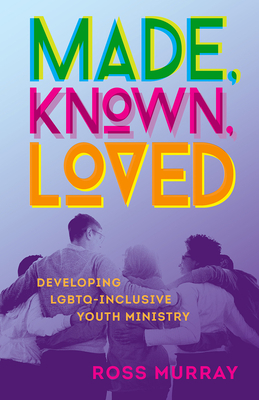 Made Known Loved Developing Lgbtq-Inclusive Youth Ministry (Paperback)
