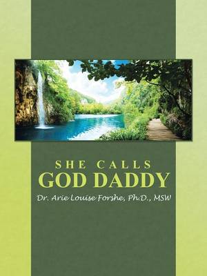 She Calls God Daddy By Dr Arie Louise Forshe Ph D Msw (Paperback) She Calls God Daddy By Dr Arie Louise Forshe Ph D Msw (Paperback)