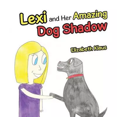 Lexi and Her Amazing Dog Shadow