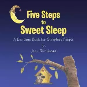 Five Steps to Sweet Sleep: A Bedtime Book for Sleepless People
