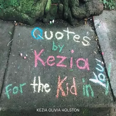 Quotes by Kezia for the Kid in You!