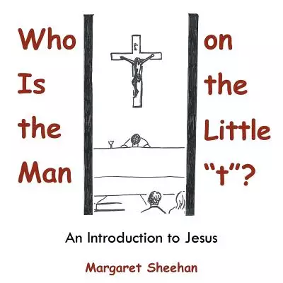 Who Is the Man on the Little "t"?: An Introduction to Jesus
