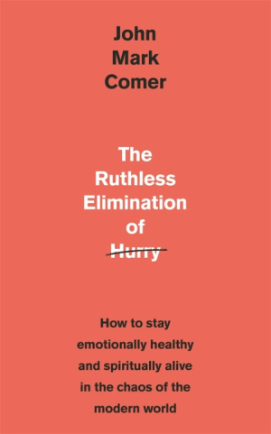 The Ruthless Elimination of Hurry by John Mark Comer Free Delivery