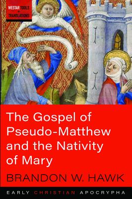 The Gospel of Pseudo-Matthew and the Nativity of Mary (Paperback)