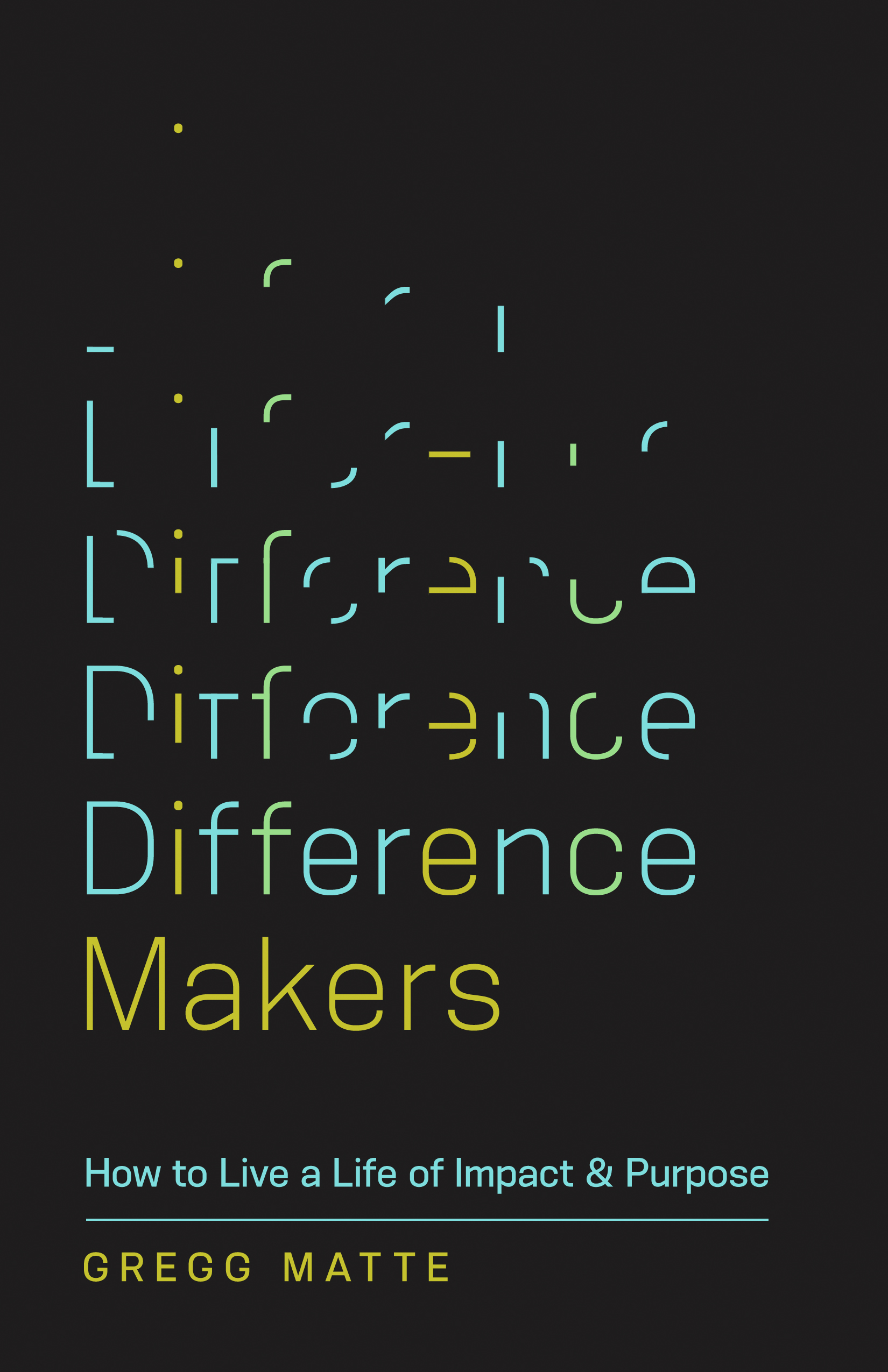 Difference Makers - How to Live a Life of Impact and Purpose