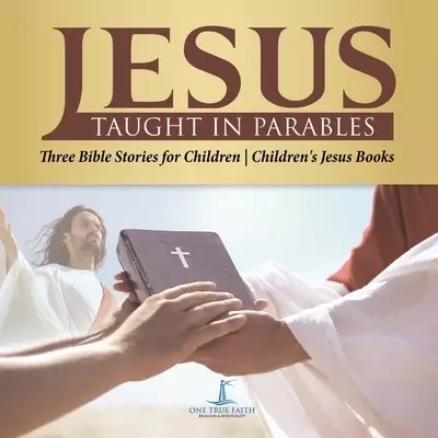Jesus Taught in Parables | Three Bible Stories for Children | Children's Jesus Books