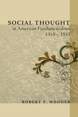 Social Thought in American Fundamentalism, 1918-1933 Social Thought in American Fundamentalism, 1918-1933
