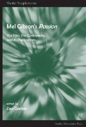 Mel Gibsons Passion - The Film, the Controversy, and Its Implications Mel Gibsons Passion - The Film, the Controversy, and Its Implications