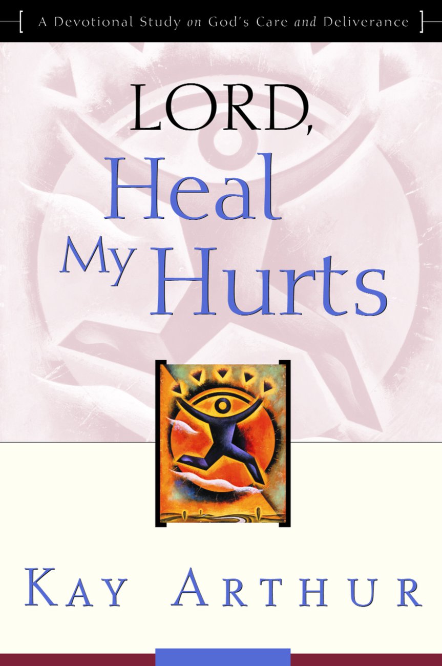 Lord Heal My Hurts A Devotional Study on God's Care and Deliverance