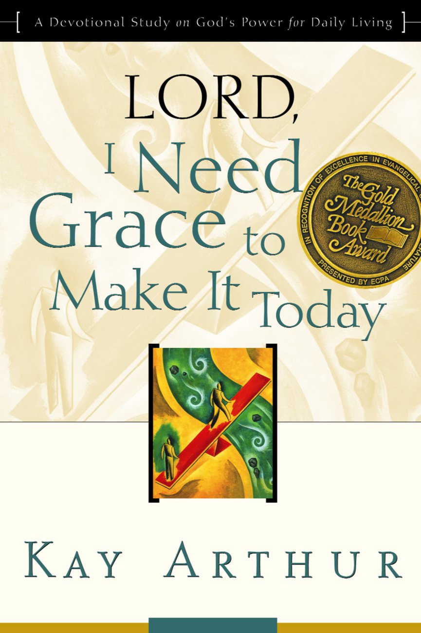 Lord I Need Grace to Make It Today A Devotional Study on God's Power