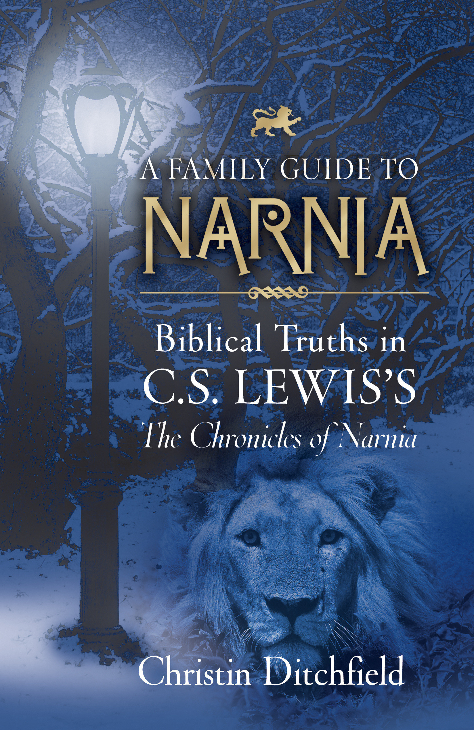 A Family Guide to Narnia Biblical Truths in C.S. Lewis's