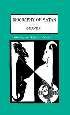 The Biography of Satan Exposing the Origins of the Devil (Hardback) The Biography of Satan Exposing the Origins of the Devil (Hardback)