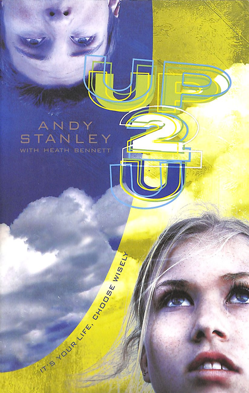 Up 2 U It's Your Life Choose Wisely By Andy Stanley Heath Bennett