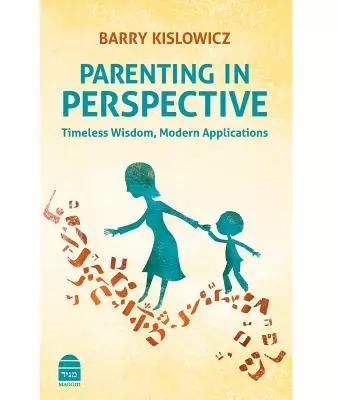 Parenting in Perspective: Timeless Wisdom, Modern Applications