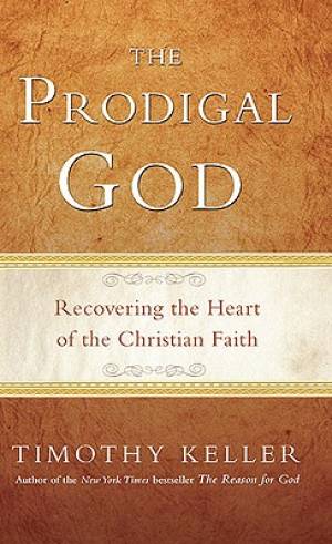 Prodigal God Recovering The Heart Of The Christian Faith (Paperback)