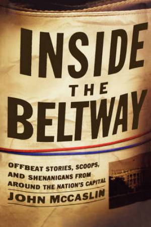 Inside the Beltway - Offbeat Stories, Scoops, and Shenanigans from Around the Nations Capital