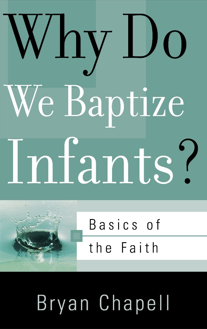 Why Do We Baptize Infants Booklet By Bryan Chapell Fast Delivery