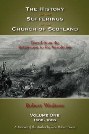 The History of the Sufferings of the Church of Scotland (Hardback)