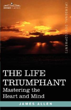 The Life Triumphant - Mastering the Heart and Mind