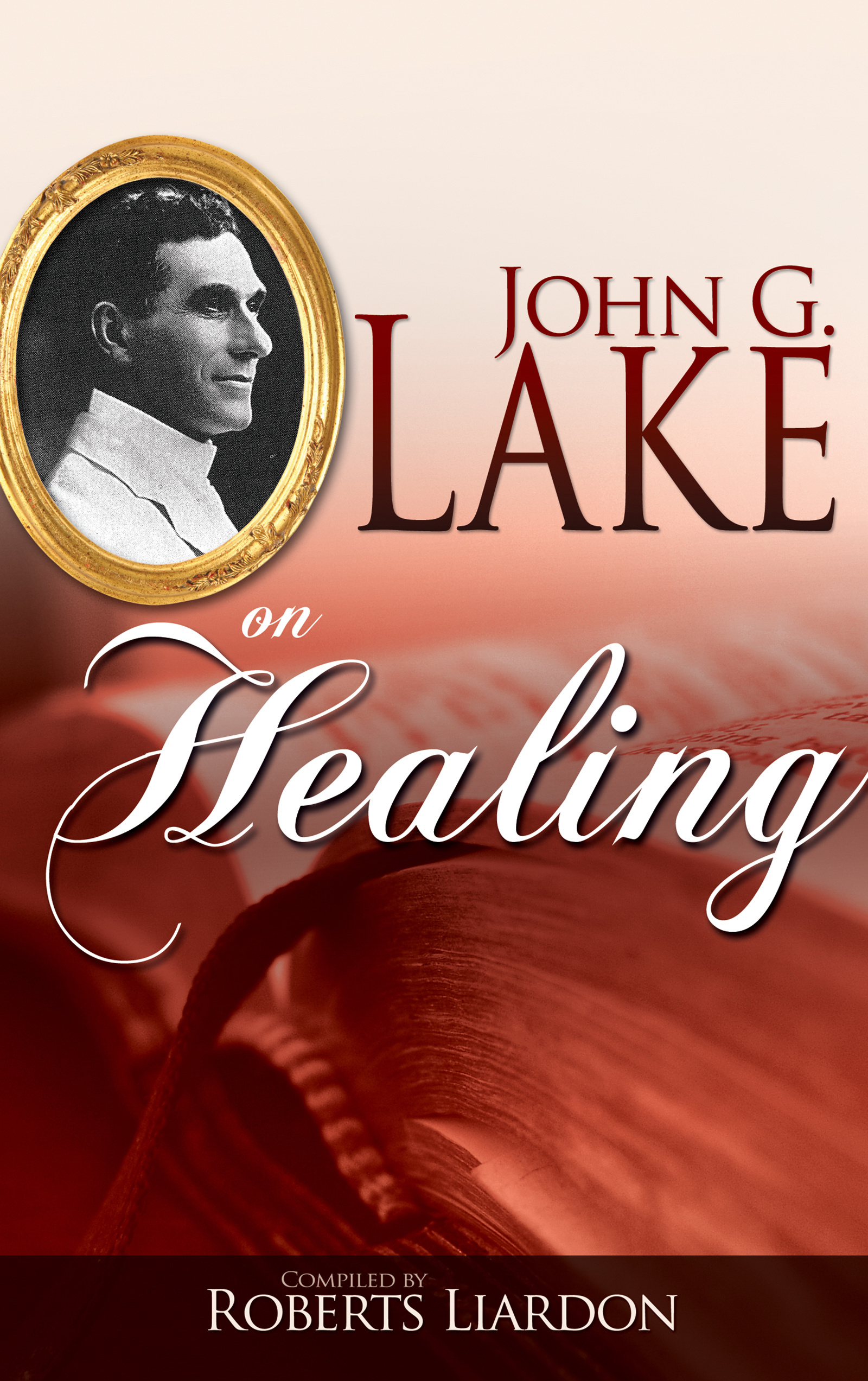 John G Lake On Healing by Lake John G Free