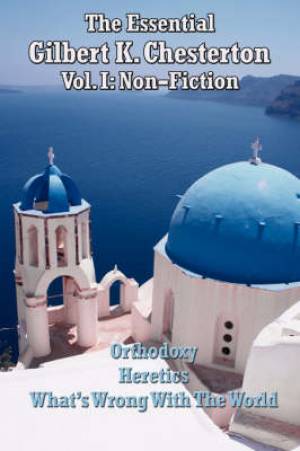 Essential Gilbert K. Chesterton Vol. I - Non-Fiction