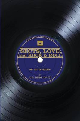 Sects Love and Rock & Roll My Life on Record By Joel Heng Hartse