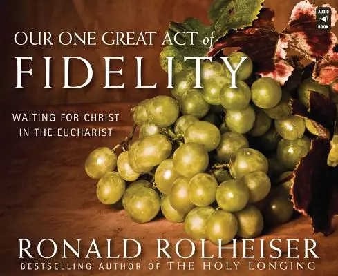 Our One Great Act of Fidelity: Waiting for Christ in the Eucharist