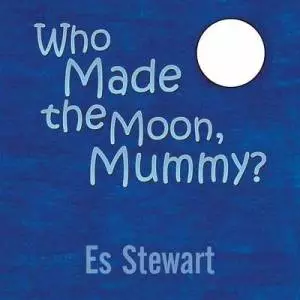 Who Made the Moon, Mummy?