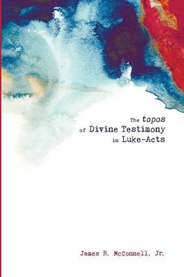 The Topos of Divine Testimony in Luke-Acts The Topos of Divine Testimony in Luke-Acts