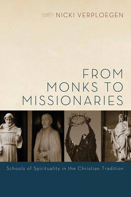 From Monks to Missionaries: Schools of Spirituality in the Christian Tradition From Monks to Missionaries: Schools of Spirituality in the Christian Tradition
