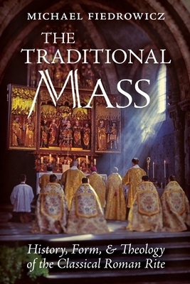 The Traditional Mass History Form and Theology of the Classical Rom The Traditional Mass History Form and Theology of the Classical Rom