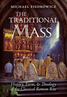 The Traditional Mass History Form and Theology of the Classical Rom