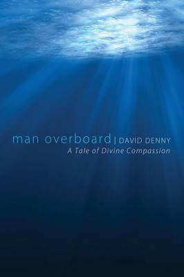 Man Overboard: A Tale of Divine Compassion Man Overboard: A Tale of Divine Compassion