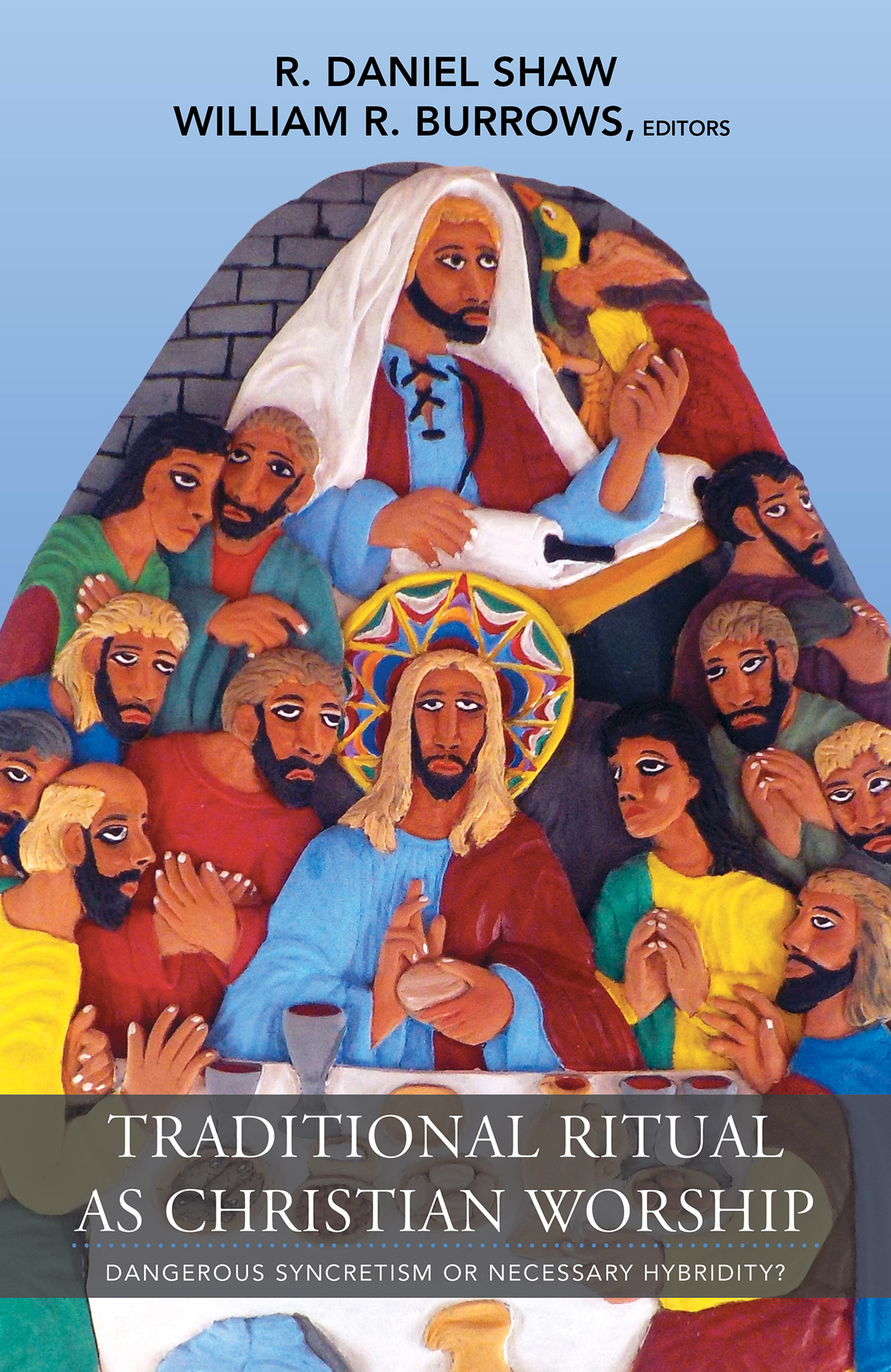 Traditional Ritual as Christian Worship Dangerous Syncretism or Neces Traditional Ritual as Christian Worship Dangerous Syncretism or Neces